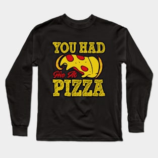 You had me at Pizza Long Sleeve T-Shirt